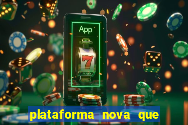 plataforma nova que ta pagando